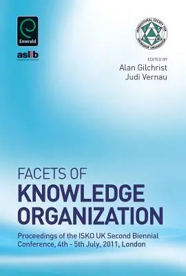 Aspekty organizácie poznania: Zborník z druhej dvojročnej konferencie Isko UK, 4. - 5. júla 2011, Londýn - Facets of Knowledge Organization: Proceedings of the Isko UK Second Biennial Conference, 4th - 5th July, 2011, London