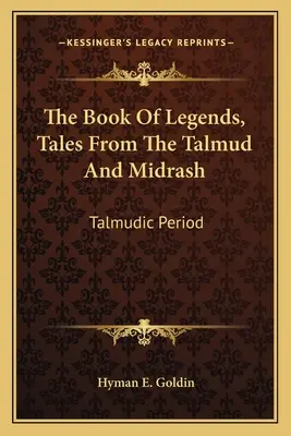 Kniha legiend, príbehy z Talmudu a midrašu: Talmudské obdobie - The Book of Legends, Tales from the Talmud and Midrash: Talmudic Period