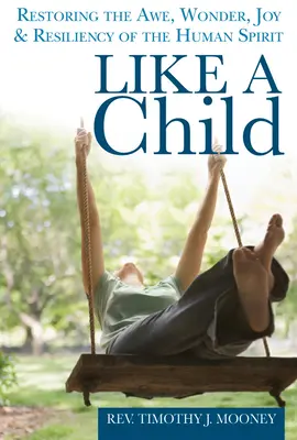 Ako dieťa: Obnovenie úžasu, údivu, radosti a odolnosti ľudského ducha - Like a Child: Restoring the Awe, Wonder, Joy & Resiliency of the Human Spirit