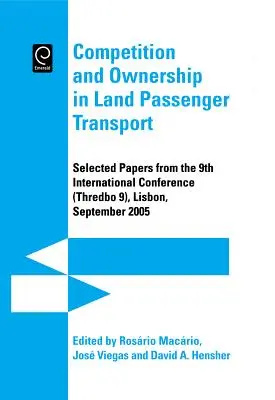 Competition and Ownership in Land Passenger Transport (Konkurencia a vlastníctvo v pozemnej osobnej doprave): (Thredbo 9), Lisabon, september 2005. - Competition and Ownership in Land Passenger Transport: Selected Papers from the 9th International Conference (Thredbo 9), Lisbon, September 2005