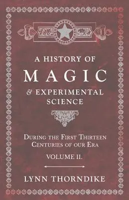 Dejiny mágie a experimentálnej vedy - počas prvých trinástich storočí nášho letopočtu - zväzok II. - A History of Magic and Experimental Science - During the First Thirteen Centuries of our Era - Volume II.