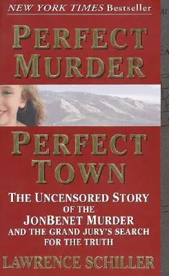 Dokonalá vražda, dokonalé mesto: Necenzurovaný príbeh vraždy JonBenet a hľadanie pravdy veľkou porotou - Perfect Murder, Perfect Town: The Uncensored Story of the JonBenet Murder and the Grand Jury's Search for the Truth