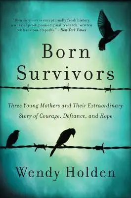 Zrodili sa preživší: Tri mladé matky a ich neobyčajný príbeh odvahy, vzdoru a nádeje - Born Survivors: Three Young Mothers and Their Extraordinary Story of Courage, Defiance, and Hope