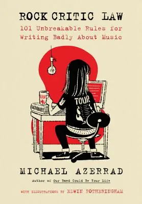 Právo skalných kritikov: 101 neporušiteľných pravidiel, ako písať zle o hudbe - Rock Critic Law: 101 Unbreakable Rules for Writing Badly about Music