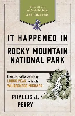 Stalo sa to v národnom parku Rocky Mountain: Príbehy udalostí a ľudí, ktorí formovali národný park - It Happened in Rocky Mountain National Park: Stories of Events and People That Shaped a National Park