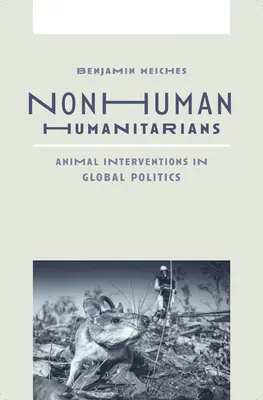 Nonhuman Humanitarians: Zvieracie intervencie v globálnej politike - Nonhuman Humanitarians: Animal Interventions in Global Politics
