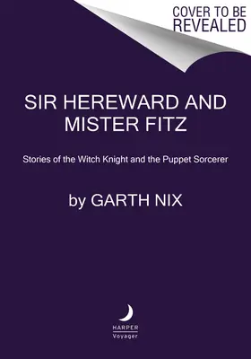 Sir Hereward a pán Fitz: Príbehy čarodejníckeho rytiera a bábkového čarodejníka - Sir Hereward and Mister Fitz: Stories of the Witch Knight and the Puppet Sorcerer