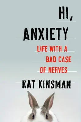 Ahoj, úzkosť: Život so zlou nervozitou - Hi, Anxiety: Life with a Bad Case of Nerves