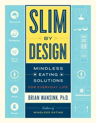 Slim by Design: Riešenia pre každodenné stravovanie bez rozumu - Slim by Design: Mindless Eating Solutions for Everyday Life