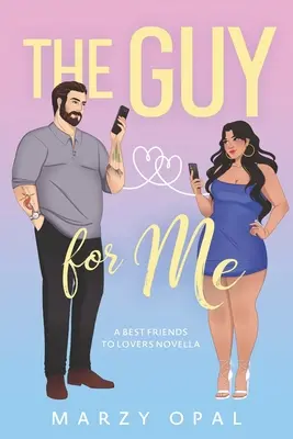 Chlap pre mňa: Najlepší priatelia sa stávajú milencami - novela - The Guy For Me: A Best Friends to Lovers Novella