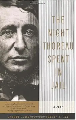 Noc, ktorú Thoreau strávil vo väzení: Thoreau v noci z večera na ráno: hra - The Night Thoreau Spent in Jail: A Play