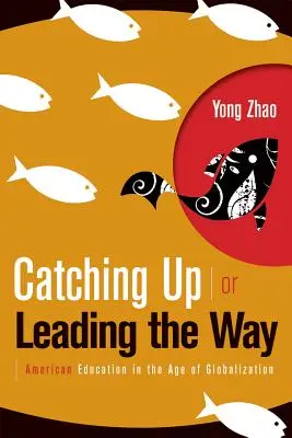 Dobiehanie alebo vedenie: Americké vzdelávanie vo veku globalizácie - Catching Up or Leading the Way: American Education in the Age of Globalization