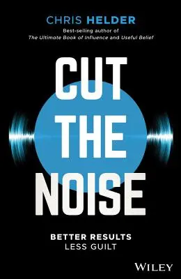 Vypnúť hluk: Lepšie výsledky, menej viny - Cut the Noise: Better Results, Less Guilt