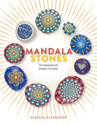 Mandalové kamene: 50 inšpiratívnych vzorov na maľovanie - Mandala Stones: 50 Inspirational Designs to Paint
