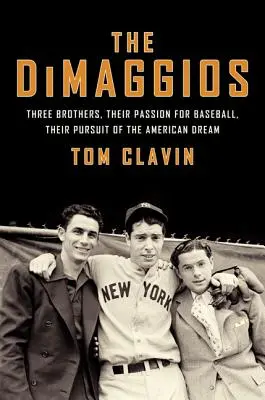 Dimaggios: Trija bratia, ich vášeň pre baseball, ich honba za americkým snom - The Dimaggios: Three Brothers, Their Passion for Baseball, Their Pursuit of the American Dream