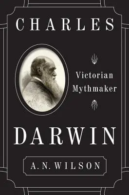 Charles Darwin: Mýtotvorca viktoriánskej doby - Charles Darwin: Victorian Mythmaker