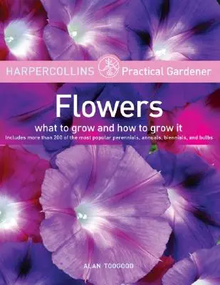 HarperCollins Praktický záhradník: Kvety: Vydavateľstvo Praktická záhradnícka gramotnosť: Čo pestovať a ako to pestovať - HarperCollins Practical Gardener: Flowers: What to Grow and How to Grow It