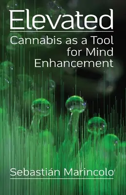 Elevated: Kanabis ako nástroj na zlepšenie mysle: Konope ako nástroj na zlepšenie mysle - Elevated: Cannabis as a Tool for Mind Enhancement: Cannabis as a Tool for Mind Enhancement