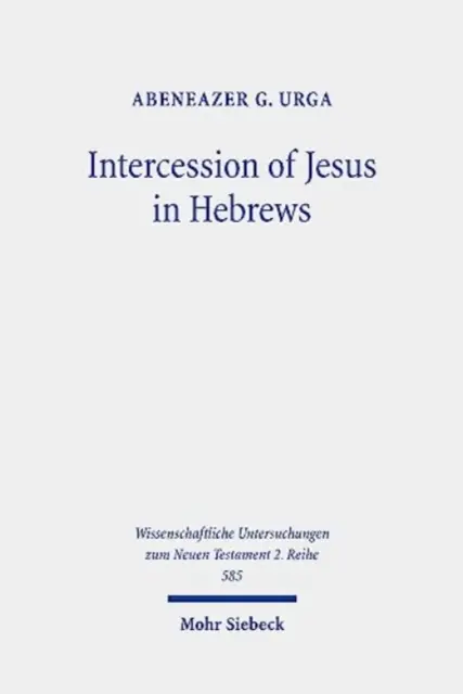 Príhovor Ježiša v liste Židom: Ježišov príhovor v Liste Hebrejom: pozadie a povaha Ježišovho nebeského príhovoru - Intercession of Jesus in Hebrews: The Background and Nature of Jesus' Heavenly Intercession in the Epistle to the Hebrews
