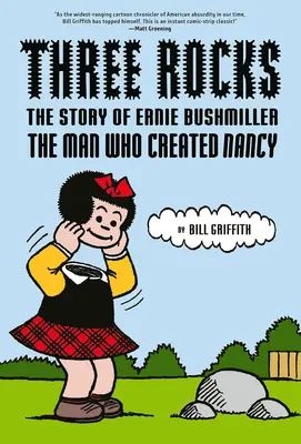 Tri skaly: Príbeh Ernieho Bushmillera: Muž, ktorý stvoril Nancy - Three Rocks: The Story of Ernie Bushmiller: The Man Who Created Nancy