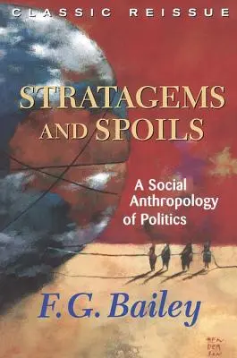 Stratagems and Spoils: Stratagems and Spoils: Sociálna antropológia politiky - Stratagems and Spoils: A Social Anthropology of Politics