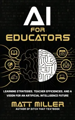 AI pre pedagógov: Stratégie učenia, zefektívnenie práce učiteľov a vízia budúcnosti umelej inteligencie - AI for Educators: Learning Strategies, Teacher Efficiencies, and a Vision for an Artificial Intelligence Future
