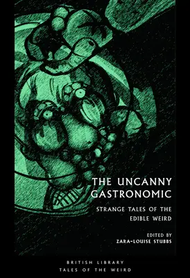 Neobyčajná gastronómia: Podivné príbehy jedlých podivností - The Uncanny Gastronomic: Strange Tales of the Edible Weird