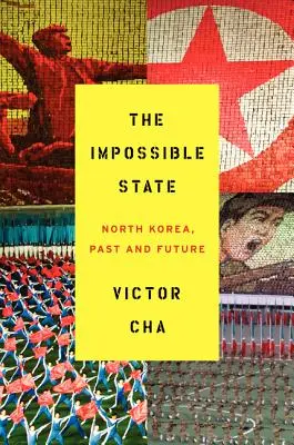 Nemožný stav: Severná Kórea, minulosť a budúcnosť - The Impossible State: North Korea, Past and Future
