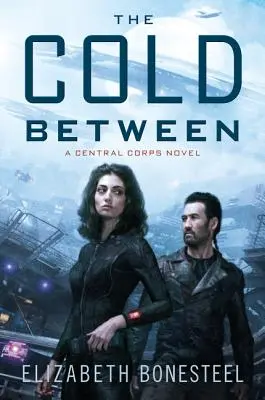 Chladné medzičlánky: A Central Corps Novel - The Cold Between: A Central Corps Novel