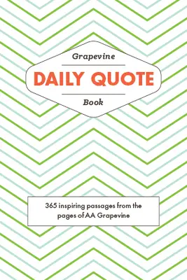Kniha denných citátov z Grapevine: Kniha citátov: 365 inšpiratívnych úryvkov zo stránok AA Grapevine - The Grapevine Daily Quote Book: 365 Inspiring Passages from the Pages of AA Grapevine