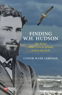 Hľadanie W. H. Hudsona: Spisovateľ, ktorý prišiel do Británie zachrániť vtáky - Finding W. H. Hudson: The Writer Who Came to Britain to Save the Birds