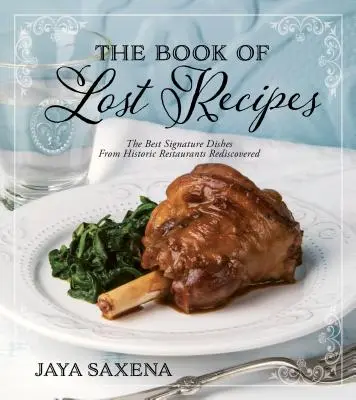 Kniha stratených receptov: Znovuobjavené najlepšie charakteristické jedlá z historických reštaurácií - The Book of Lost Recipes: The Best Signature Dishes from Historic Restaurants Rediscovered