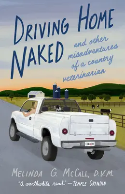 Driving Home Naked: A iné nešťastné príhody vidieckeho veterinára - Driving Home Naked: And Other Misadventures of a Country Veterinarian