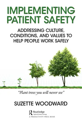 Implementácia bezpečnosti pacientov: Riešenie kultúry, podmienok a hodnôt, ktoré pomáhajú ľuďom pracovať bezpečne - Implementing Patient Safety: Addressing Culture, Conditions and Values to Help People Work Safely