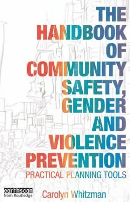 Príručka o bezpečnosti v komunite Rodová rovnosť a prevencia násilia: Praktické nástroje plánovania - The Handbook of Community Safety Gender and Violence Prevention: Practical Planning Tools