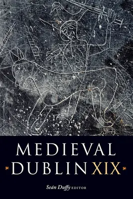 Stredoveký Dublin XIX: XIX. zväzok - Medieval Dublin XIX: Volume 19