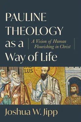 Pavlova teológia ako spôsob života: Vízia ľudského rozkvetu v Kristovi - Pauline Theology as a Way of Life: A Vision of Human Flourishing in Christ
