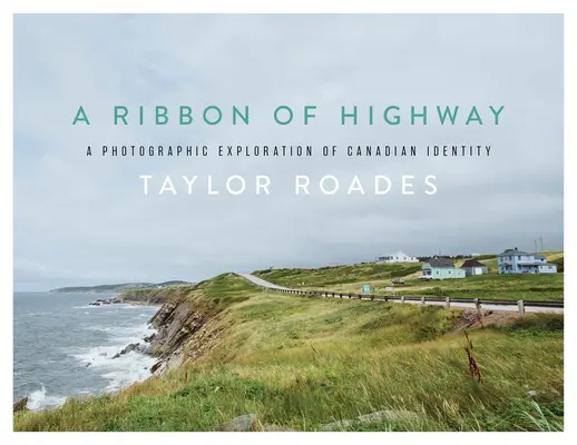 Stuha diaľnice: Fotografický prieskum kanadskej identity - A Ribbon of Highway: A Photographic Exploration of Canadian Identity