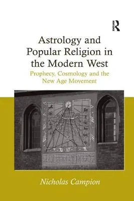Astrológia a ľudové náboženstvo na modernom Západe: Hnutie New Age: proroctvá, kozmológia a náboženstvo - Astrology and Popular Religion in the Modern West: Prophecy, Cosmology and the New Age Movement