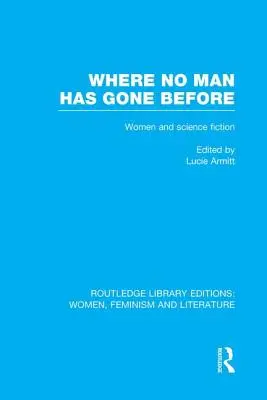 Tam, kam sa ešte nikto nevydal: Eseje o ženách a vedeckej fantastike - Where No Man Has Gone Before: Essays on Women and Science Fiction