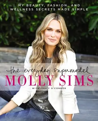 Každodenná supermodelka: Moje tajomstvá krásy, módy a wellness sú jednoduché - The Everyday Supermodel: My Beauty, Fashion, and Wellness Secrets Made Simple