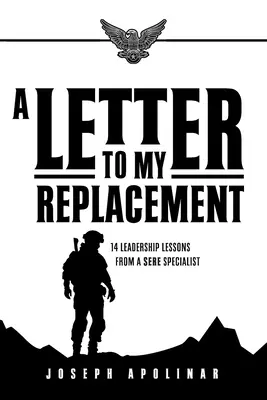 List môjmu náhradníkovi: 14 lekcií z vodcovstva od špecialistu SERE - A Letter to My Replacement: 14 Leadership Lessons from a SERE Specialist