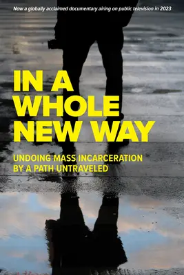 Úplne novým spôsobom: Odstránenie masového uväznenia cestou, po ktorej sa ešte neprešlo - In a Whole New Way: Undoing Mass Incarceration by a Path Untraveled