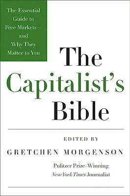 The Capitalist's Bible: Základný sprievodca slobodnými trhmi - a prečo sú pre vás dôležité - The Capitalist's Bible: The Essential Guide to Free Markets--And Why They Matter to You