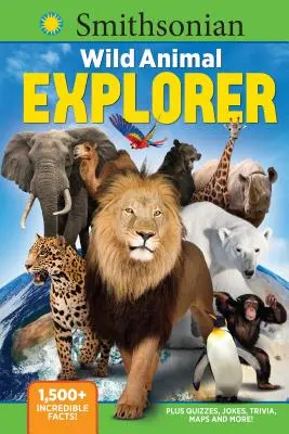 Smithsonian Wild Animal Explorer (Smithsonianský prieskumník divokých zvierat): V knihe nájdete viac ako 1500 neuveriteľných faktov, kvízy, vtipy, zaujímavosti, mapy a mnoho ďalšieho! - Smithsonian Wild Animal Explorer: 1500+ Incredible Facts, Plus Quizzes, Jokes, Trivia, Maps and More!