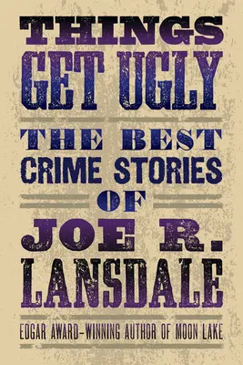 Škaredé veci: Lansdale: Najlepšie kriminálne romány Joea R. Lansdalea - Things Get Ugly: The Best Crime Fiction of Joe R. Lansdale