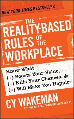 Reálne pravidlá na pracovisku: Zistite, čo zvýši vašu hodnotu, zničí vaše šance a urobí vás šťastnejšími. - The Reality-Based Rules of the Workplace: Know What Boosts Your Value, Kills Your Chances, & Will Make You Happier