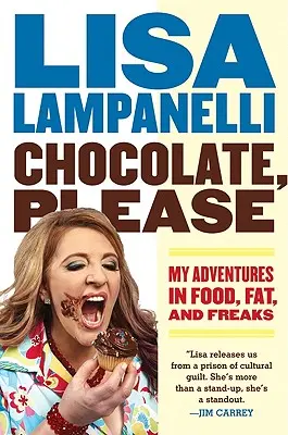 Čokoláda, prosím: Moje dobrodružstvá s jedlom, tukom a čudákmi - Chocolate, Please: My Adventures in Food, Fat, and Freaks