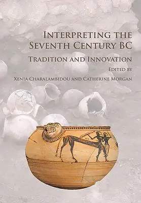 Interpretácia siedmeho storočia pred Kristom: tradícia a inovácia - Interpreting the Seventh Century BC: Tradition and Innovation