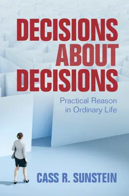 Rozhodnutia o rozhodnutiach: Praktický rozum v bežnom živote - Decisions about Decisions: Practical Reason in Ordinary Life